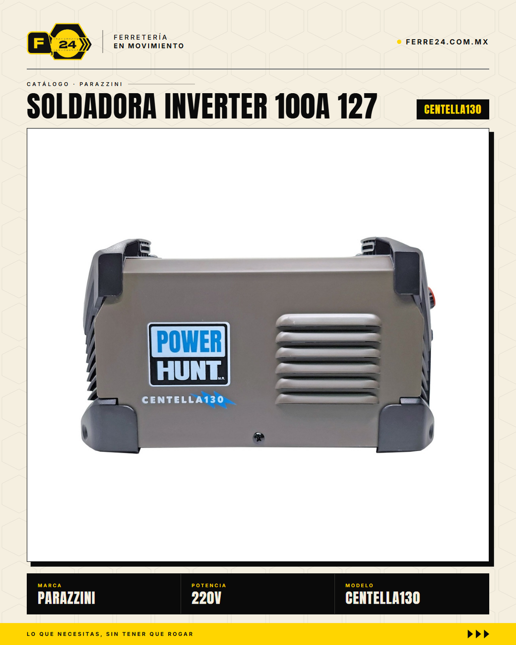 Soldadora inverter compacta Power Hunt CENTELLA130: conecta en 127V (toma de pared casera) o 220V (taller industrial). Hasta 120A de potencia, ciclo de trabajo 85%, tecnología inverter = peso ligero y menor consumo. Respaldada por Marvelsa y 500+ Centros · sec_002